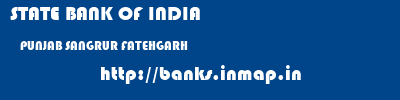 STATE BANK OF INDIA  PUNJAB SANGRUR FATEHGARH   banks information 